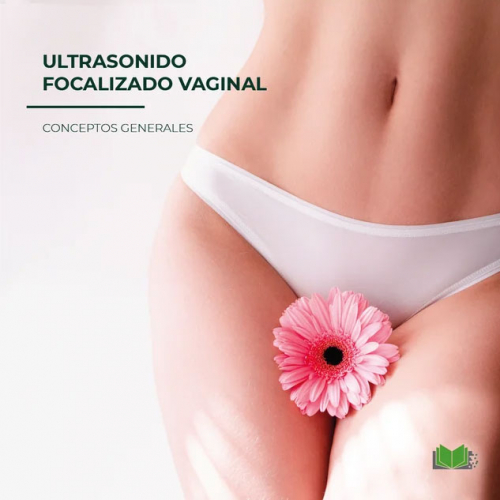 Conceptos generales sobre Ultrasonido focalizado Vaginal